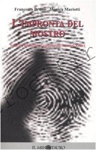 <b>1 Marzo 2005 L’impronta del mostro. Storia, identità e perché dei serial killer di Francesco Bruno e Monica Mariotti</b>