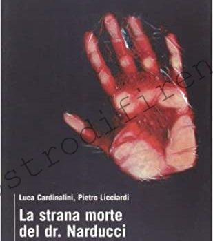 <b>27 Febbraio 2007 La Strana morte del Dr. Narducci di Luca Cardinalini e Pietro Licciardi</b>