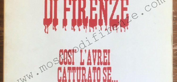 <b>30 Settembre 1989 Il Mostro di Firenze. Cosi l’avrei catturato se… di Il Randagio</b>