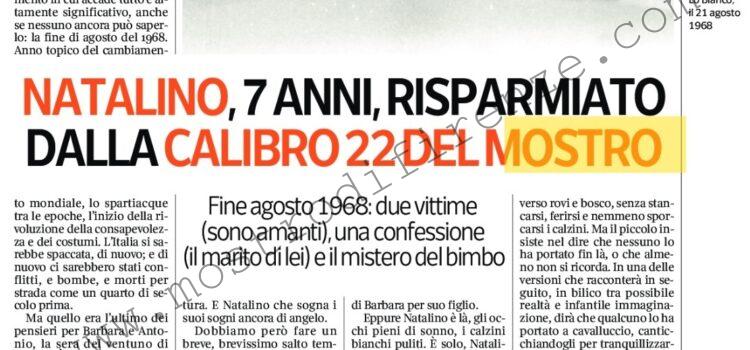 <b>8 Agosto 2021 Stampa: Corriere della Sera – Natalino, 7 anni, risparmiato dalla calibro 22 del mostro</b>